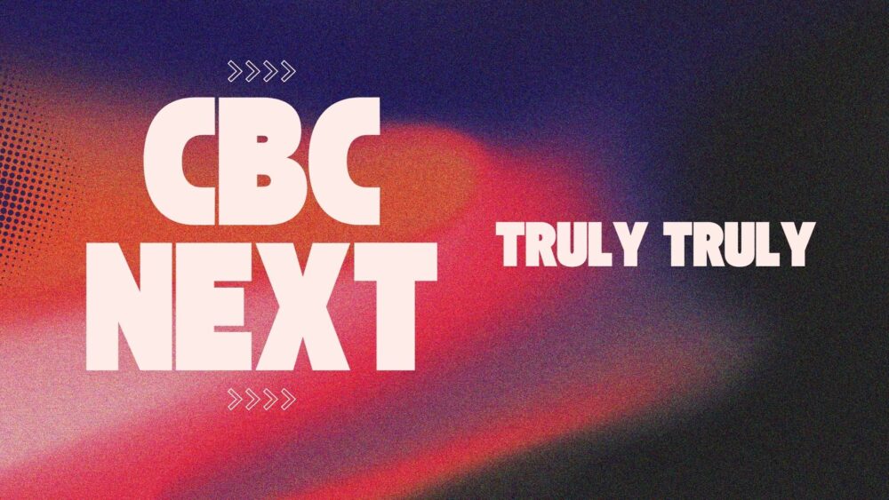 CBC Next: Truly Truly