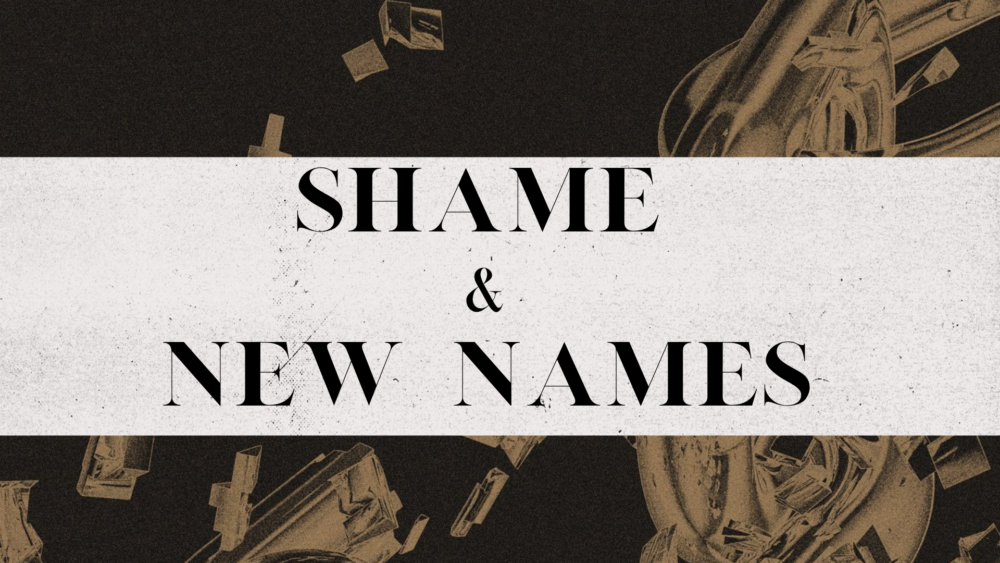 Shame & New Names