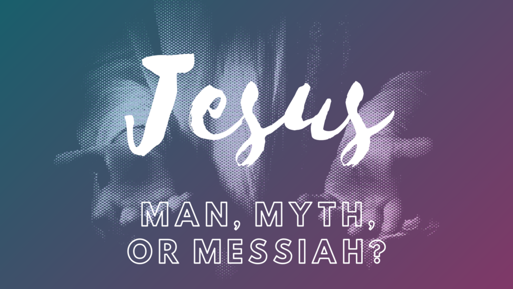 Jesus: Man, Myth, or Messiah? 