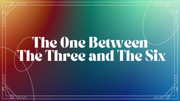 The One Between The Three and The Six