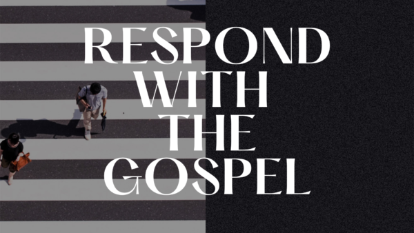 Respond With the Gospel