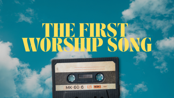The First Worship Song
